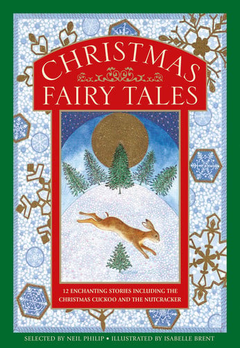 Christmas Fairy Tales : 12 enchanting stories including The Christmas Cuckoo and The Nutcracker
