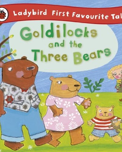 Goldilocks and the Three Bears: Ladybird First Favourite Tales Goldilocks and the Three Bears: Ladybird First Favourite Tales