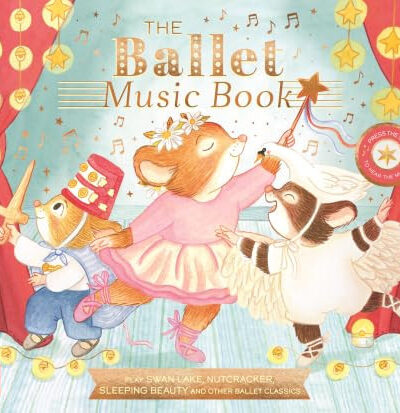 The Ballet Music Book : Dance along to eight classic ballet pieces