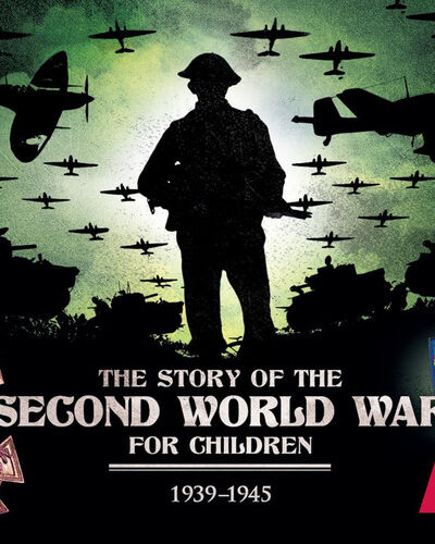 The Story of the Second World War For Children : 1939-1945 The Story of the Second World War For Children : 1939-1945