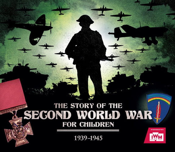 The Story of the Second World War For Children : 1939-1945 The Story of the Second World War For Children : 1939-1945
