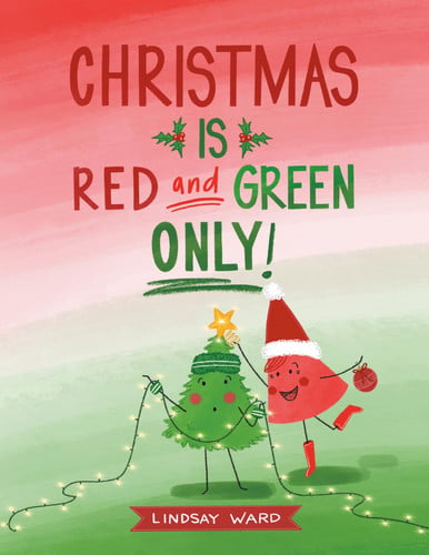 Christmas Is Red and Green Only Christmas Is Red and Green Only