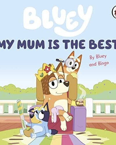 Bluey: My Mum Is the Best Bluey: My Mum Is the Best