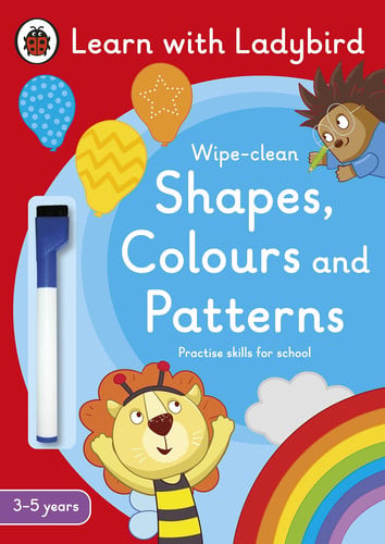 Shapes, Colours and Patterns: A Learn with Ladybird Wipe-clean Activity Book (3-5 years) : Ideal for home learning (EYFS) Shapes, Colours and Patterns: A Learn with Ladybird Wipe-clean Activity Book (3-5 years) : Ideal for home learning (EYFS)