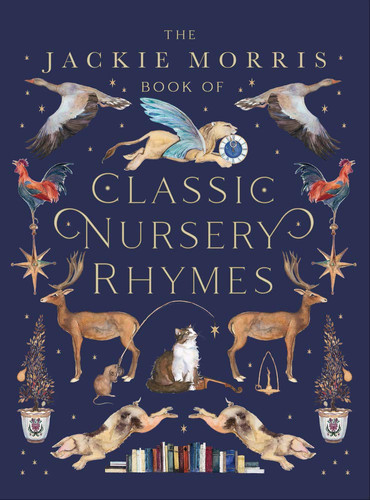 The Jackie Morris Book of Classic Nursery Rhymes The Jackie Morris Book of Classic Nursery Rhymes