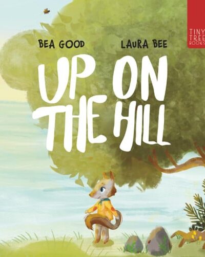 Up on the Hill : A Charming Picture Book about Friendship and Acceptance for Ages 5 to 7 Up on the Hill : A Charming Picture Book about Friendship and Acceptance for Ages 5 to 7
