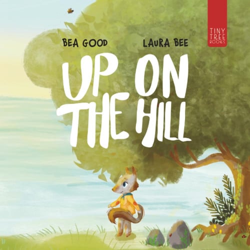 Up on the Hill : A Charming Picture Book about Friendship and Acceptance for Ages 5 to 7 Up on the Hill : A Charming Picture Book about Friendship and Acceptance for Ages 5 to 7