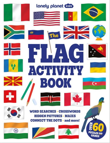 Lonely Planet Kids The Flag Activity Book : Word Games, Picture Challenges, Quizzes & More | Fun Facts & Awesome Info for Budding Vexillologists | Vibrant Full Colour Design
