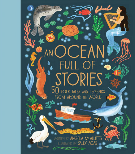 An Ocean Full of Stories : 50 Folk Tales and Legends from Around the World An Ocean Full of Stories : 50 Folk Tales and Legends from Around the World