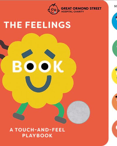 The Feelings Book: Touch-and-Feel Emotions : Created in partnership with the Play team at Great Ormond Street Hospital