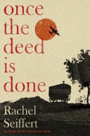 Once the Deed Is Done: ‘a Crime Novel in the Sense That to Kill a Mockingbird Is a Crime Novel. One in Which a Whole Community Is Culpable’ Financial Times Once the Deed Is Done: ‘a Crime Novel in the Sense That to Kill a Mockingbird Is a Crime Novel. One in Which a Whole Community Is Culpable’ Financial Times