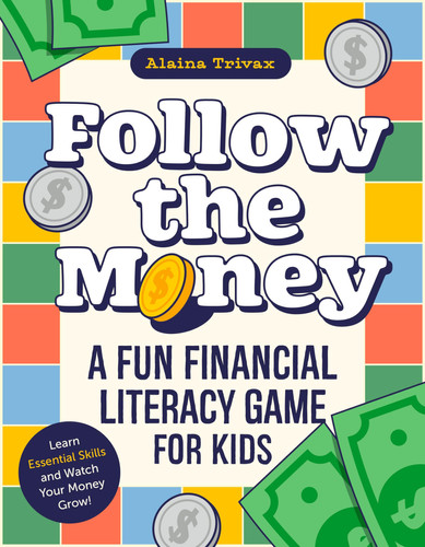 Follow the Money : A Fun Financial Literacy Game for Kids Follow the Money : A Fun Financial Literacy Game for Kids