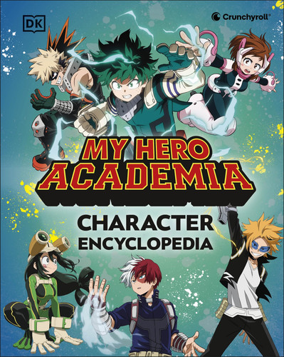 My Hero Academia Character Encyclopedia : The Official Companion to More Than 100 Heroes, Villains, Students, and Teachers from the Hit Anime TV Series