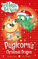 The Magic Pet Shop Stories: Pugicorn’s Christmas Dragon : Book six in a new chapter book series The Magic Pet Shop Stories: Pugicorn’s Christmas Dragon : Book six in a new chapter book series