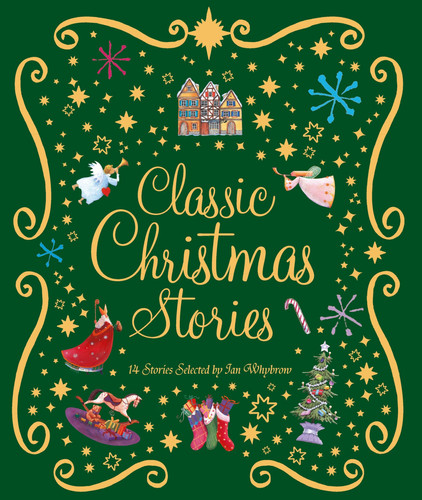 Classic Christmas Stories : A Collection of Fourteen Festive Stories Classic Christmas Stories : A Collection of Fourteen Festive Stories