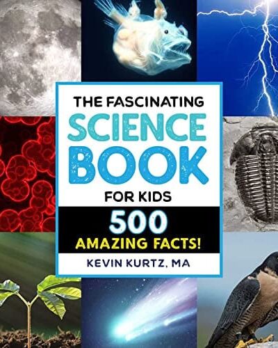 The Fascinating Science Book for Kids : 500 Amazing Facts!