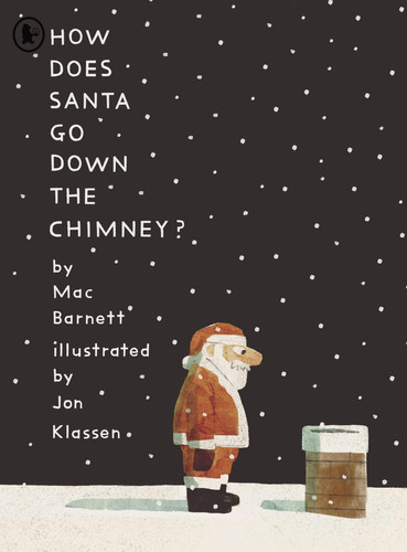 How Does Santa Go Down the Chimney? : A funny and magical Christmas story from iconic picture book creators Mac Barnett and Jon Klassen, perfect for gifting