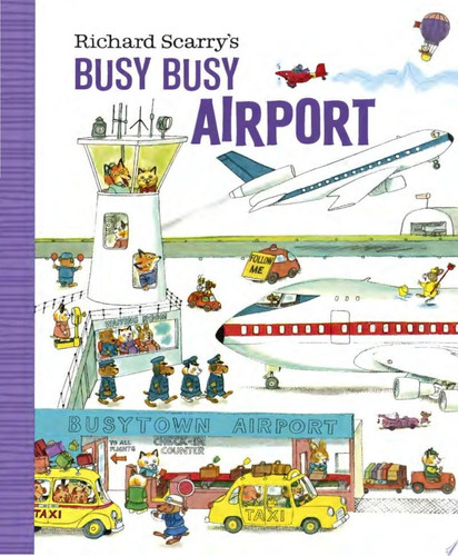 Richard Scarry’s Busy Busy Airport Richard Scarry’s Busy Busy Airport