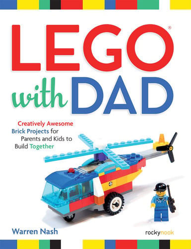 Lego with Dad : Creatively Awesome Brick Projects for Parents and Kids to Build Together