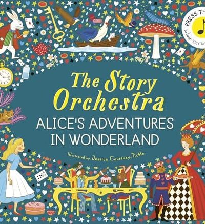 The Story Orchestra: Alice’s Adventures in Wonderland : Press the note to hear Joby Talbot’s music Volume 12 The Story Orchestra: Alice’s Adventures in Wonderland : Press the note to hear Joby Talbot’s music Volume 12