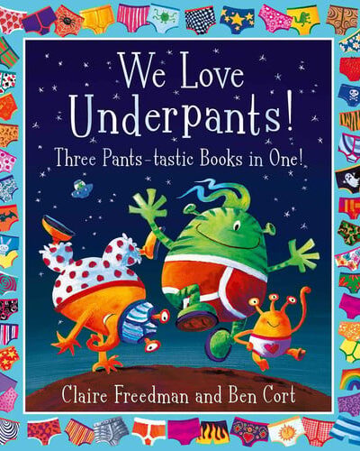 We Love Underpants! Three Pants-tastic Books in One! : Featuring: Aliens Love Underpants, Monsters Love Underpants, Aliens Love Dinopants