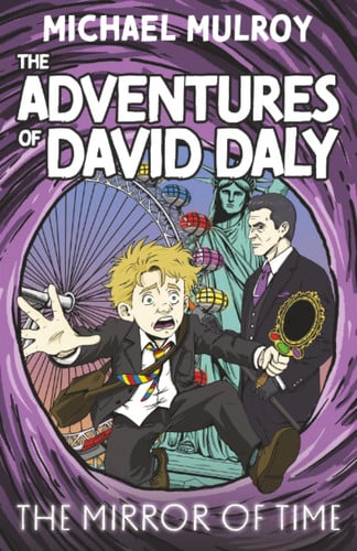 The Adventures of David Daly – The Mirror of Time : A Thrilling Time-travel Adventure for Middle Grade Readers : 1
