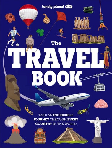 Lonely Planet Kids The Travel Book : Journey Through Every Country on Earth | From Afghanistan to Zimbabwe | Thousands of Facts to Wow Friends & Family
